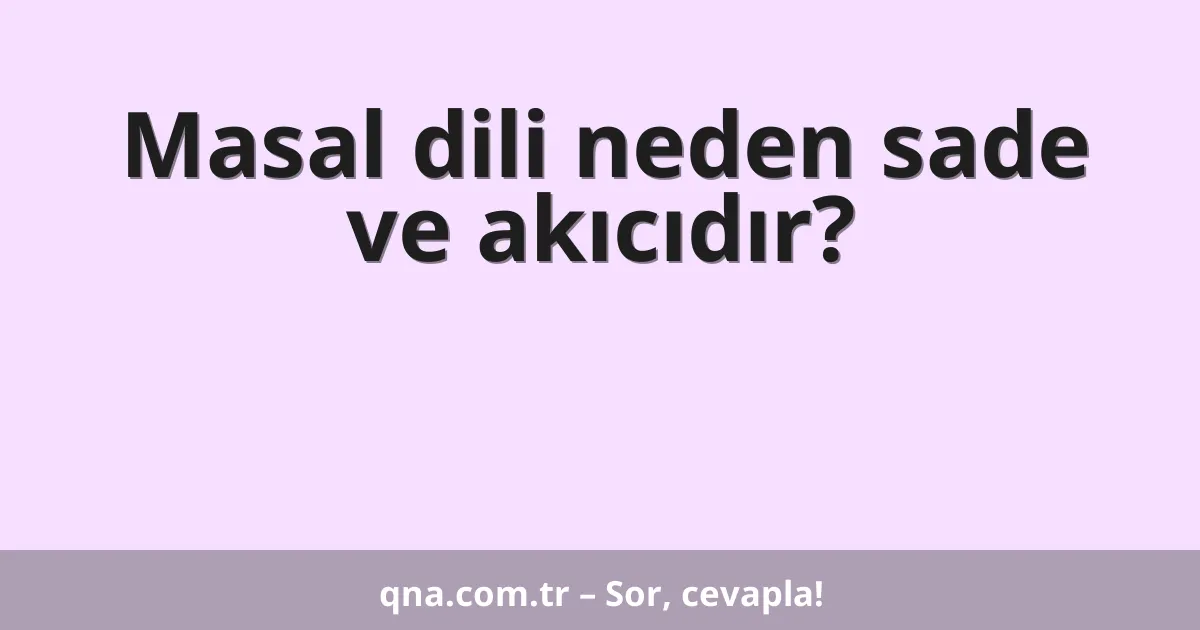 Masal dili neden sade ve akıcıdır?