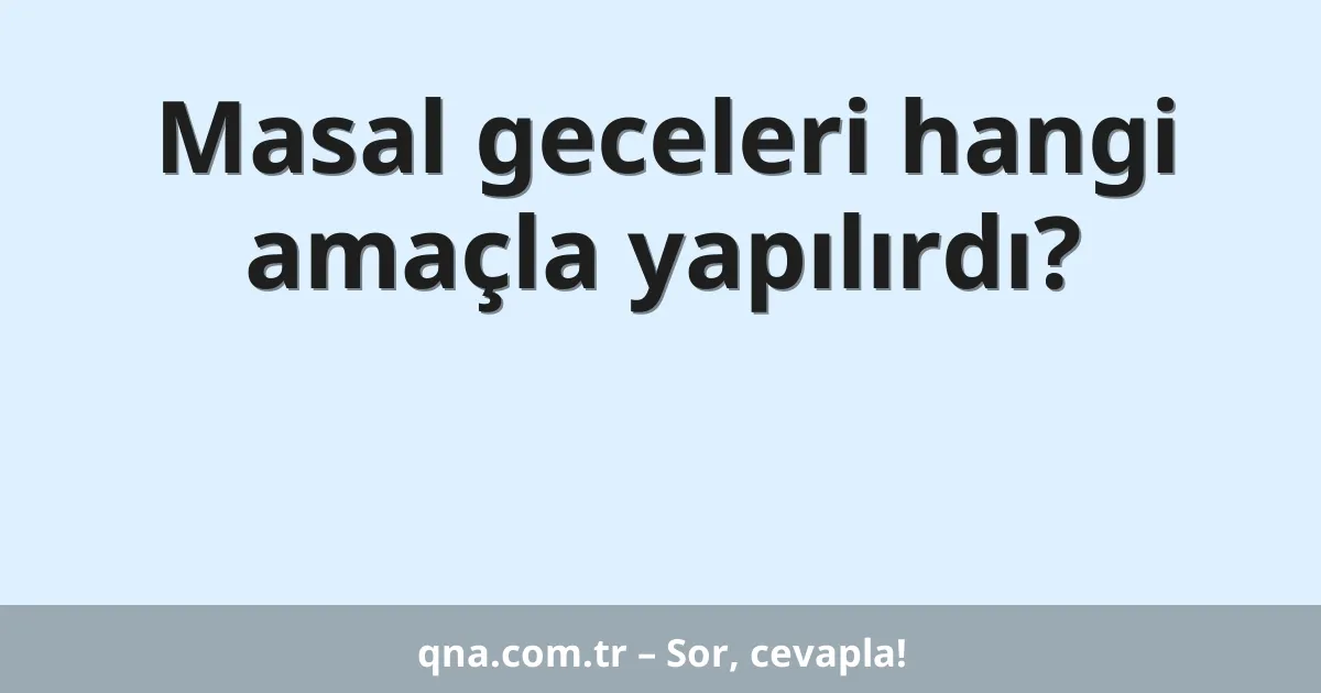 Masal geceleri hangi amaçla yapılırdı?