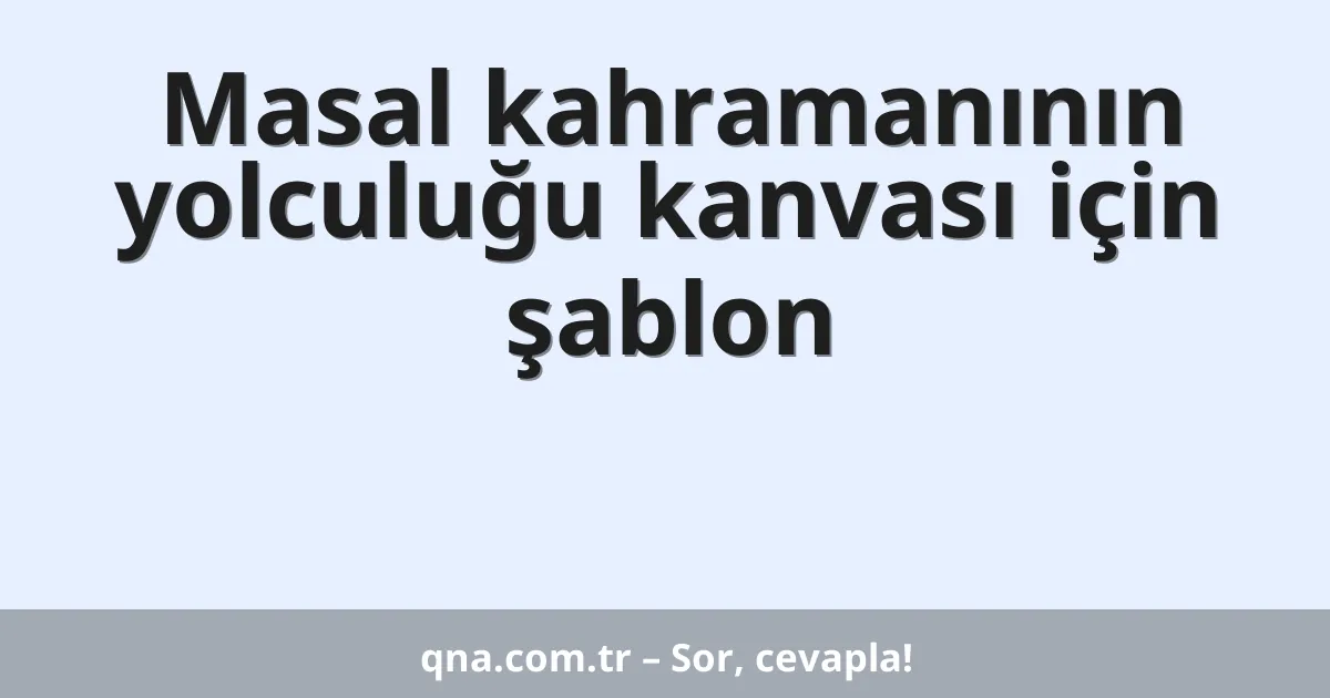 Masal kahramanının yolculuğu kanvası için şablon