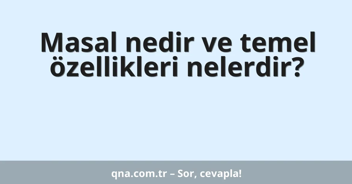 Masal nedir ve temel özellikleri nelerdir?