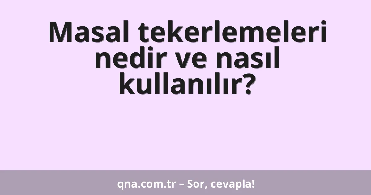 Masal tekerlemeleri nedir ve nasıl kullanılır?