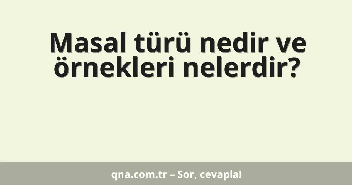Masal türü nedir ve örnekleri nelerdir?