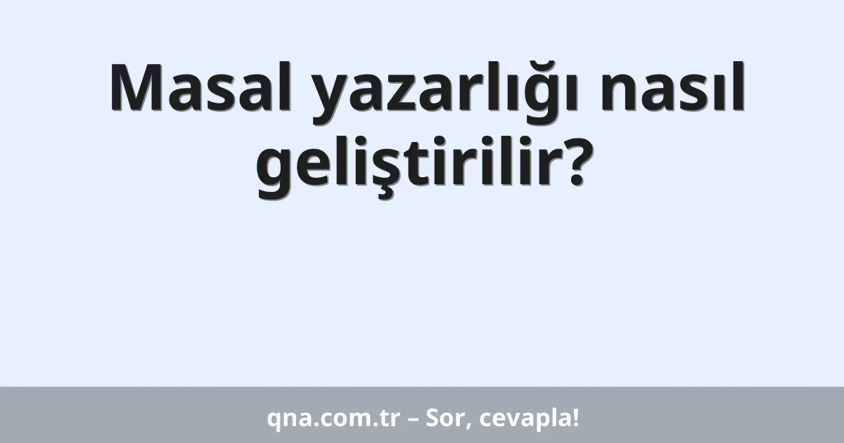 Masal yazarlığı nasıl geliştirilir?