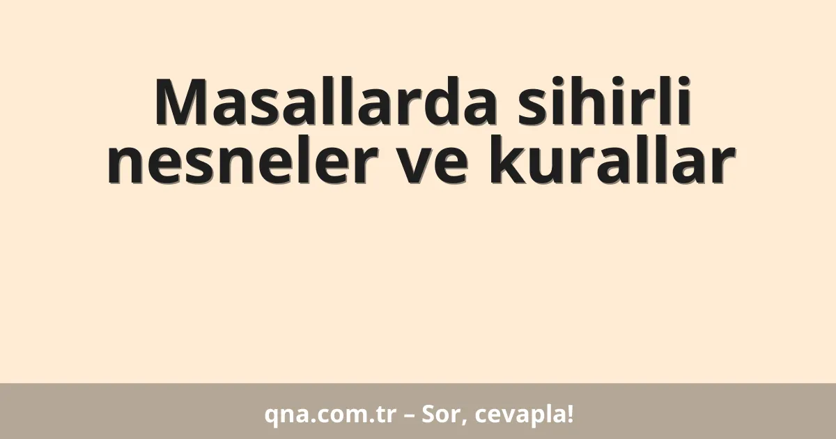 Masallarda sihirli nesneler ve kurallar