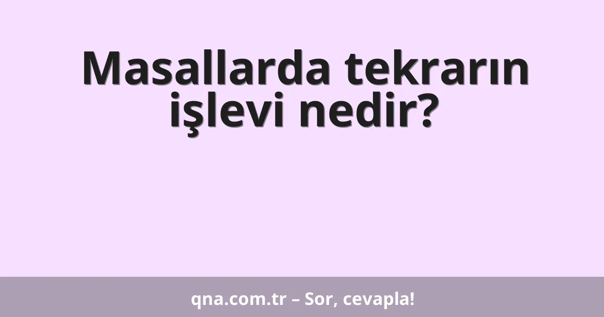 Masallarda tekrarın işlevi nedir?