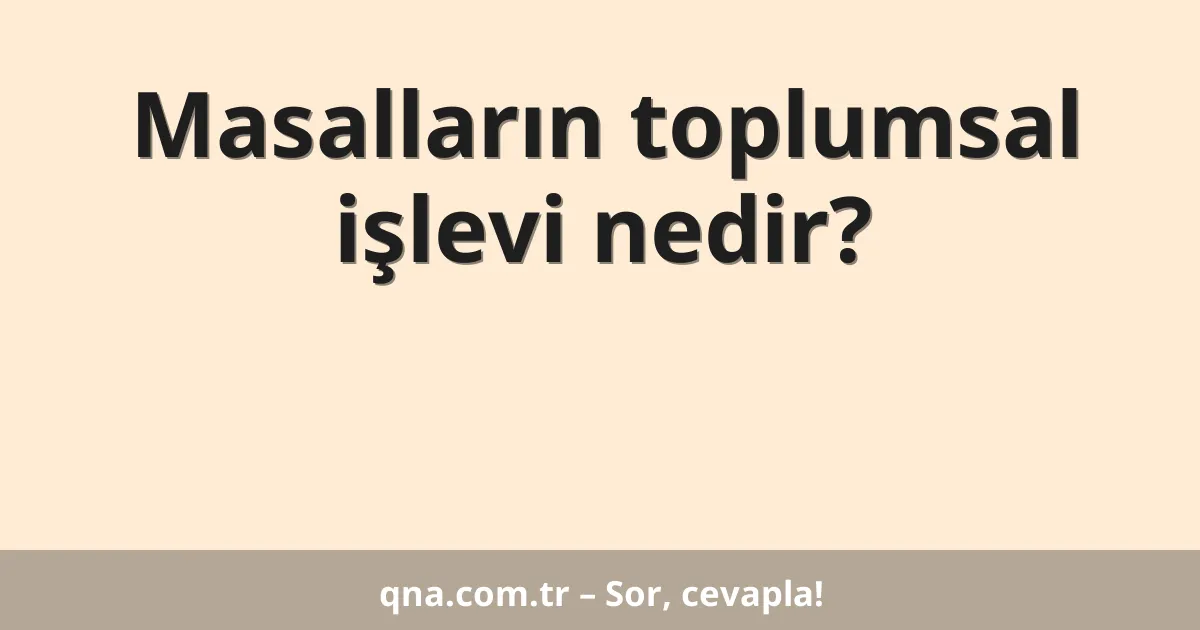 Masalların toplumsal işlevi nedir?