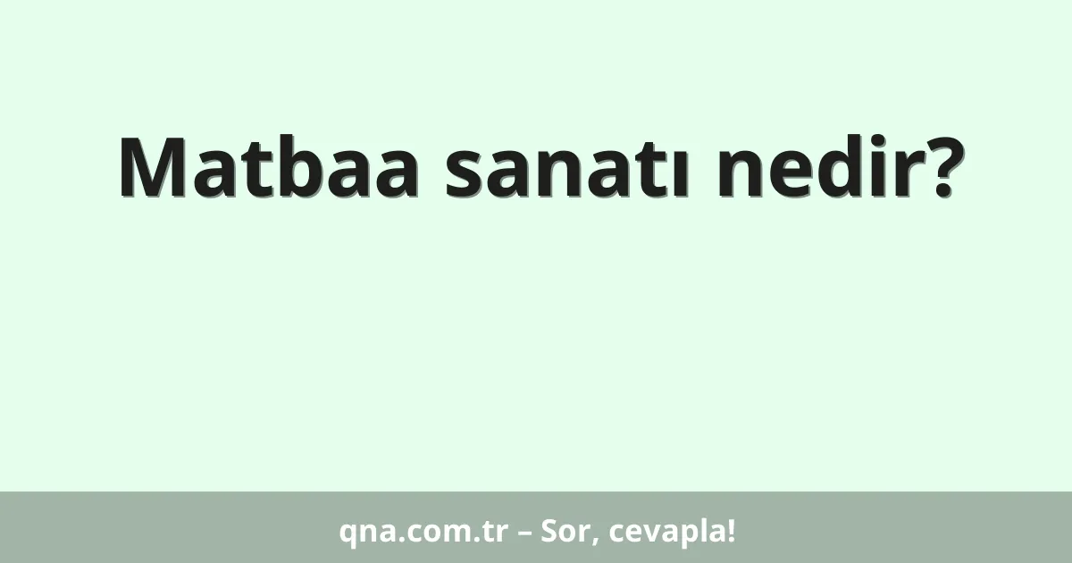 Matbaa sanatı nedir?