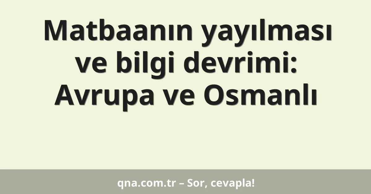 Matbaanın yayılması ve bilgi devrimi: Avrupa ve Osmanlı