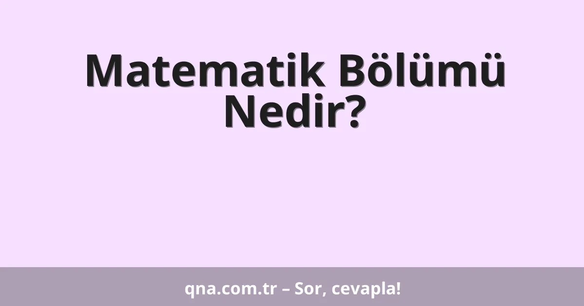Matematik Bölümü Nedir?