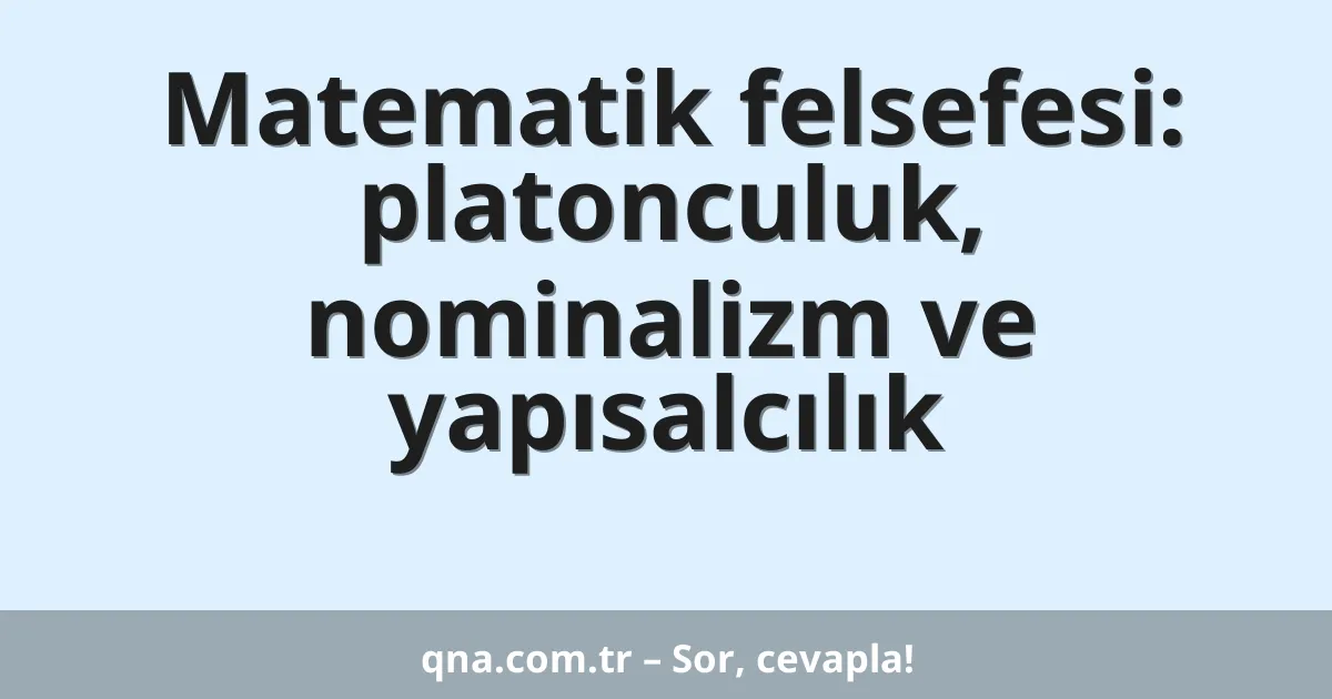 Matematik felsefesi: platonculuk, nominalizm ve yapısalcılık