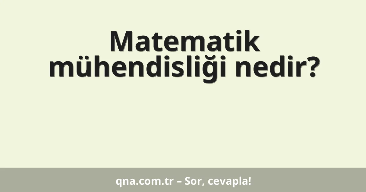 Matematik mühendisliği nedir?