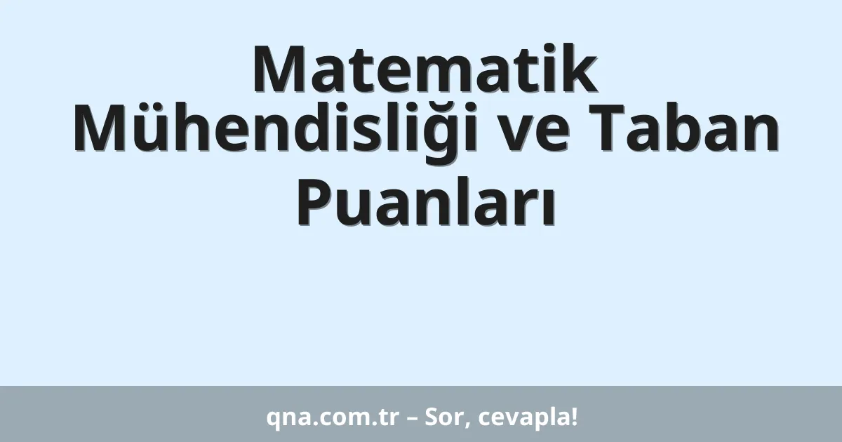 Matematik Mühendisliği ve Taban Puanları