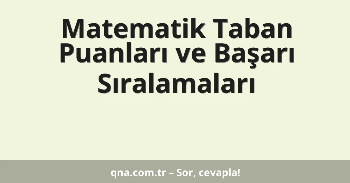 Matematik Taban Puanları ve Başarı Sıralamaları