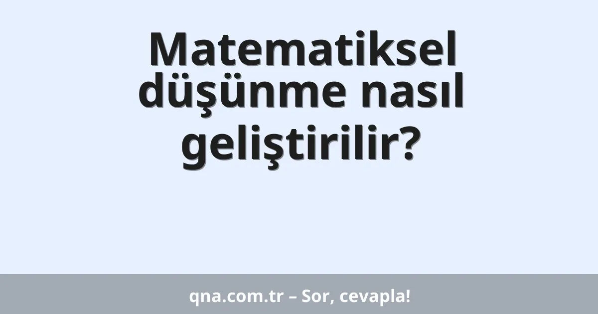 Matematiksel düşünme nasıl geliştirilir?