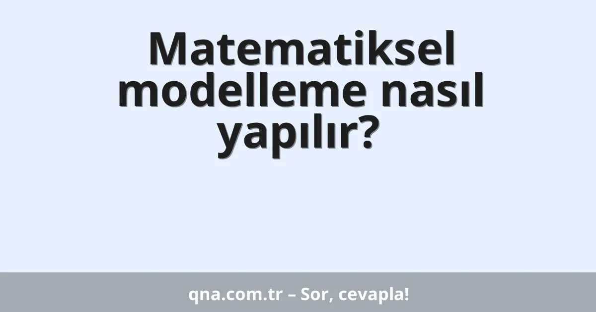 Matematiksel modelleme nasıl yapılır?