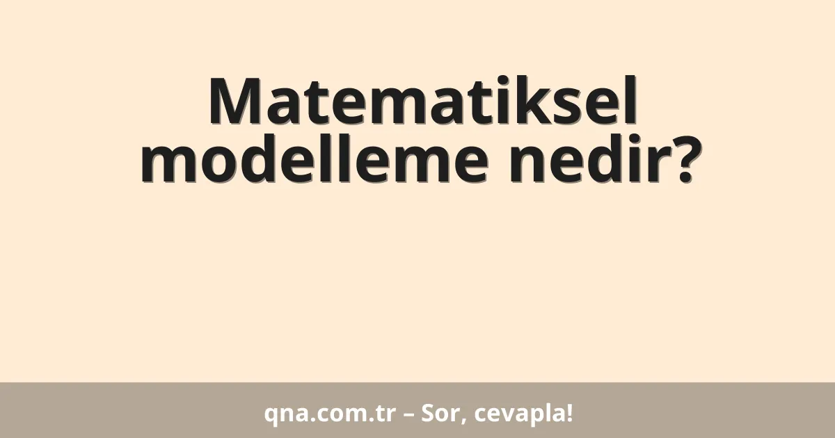 Matematiksel modelleme nedir?