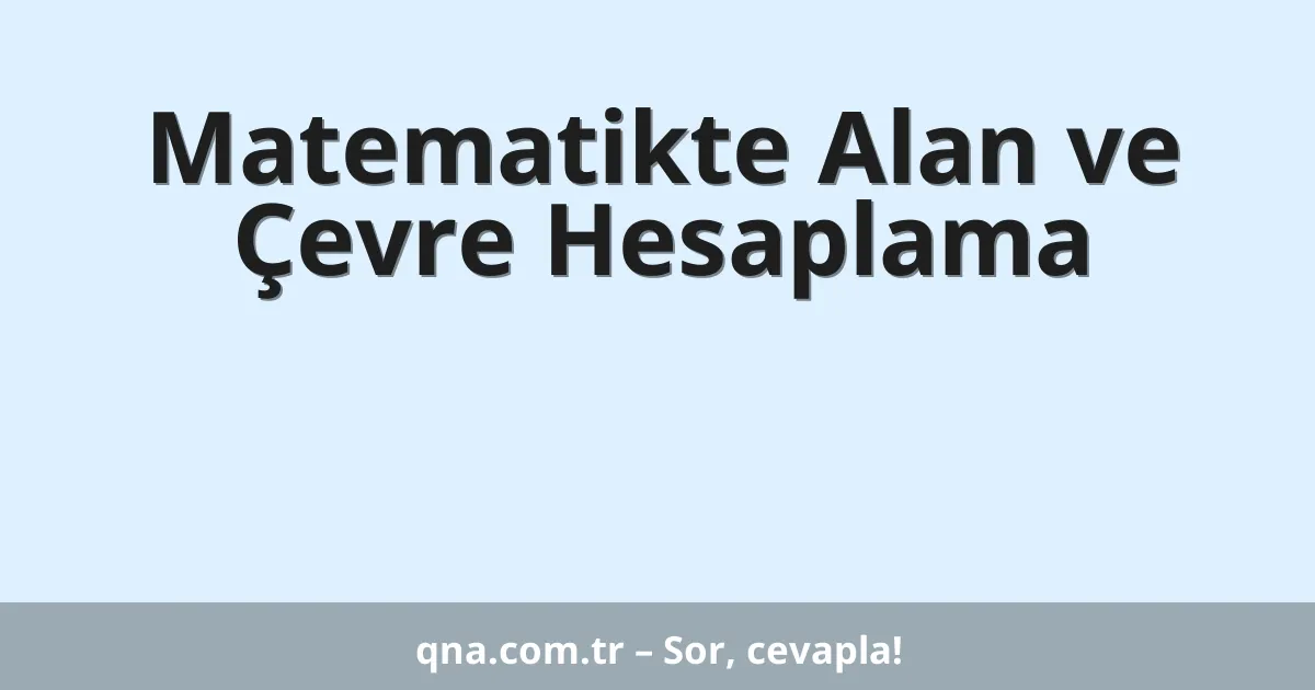 Matematikte Alan ve Çevre Hesaplama