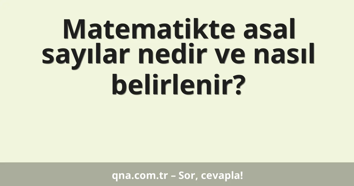 Matematikte asal sayılar nedir ve nasıl belirlenir?