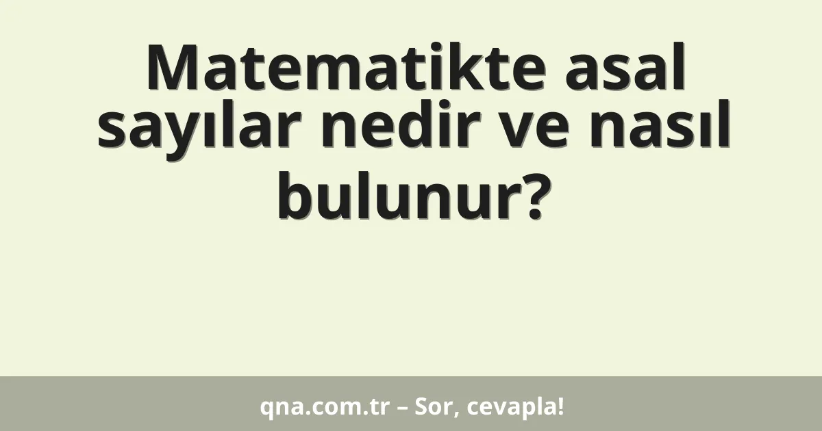 Matematikte asal sayılar nedir ve nasıl bulunur?