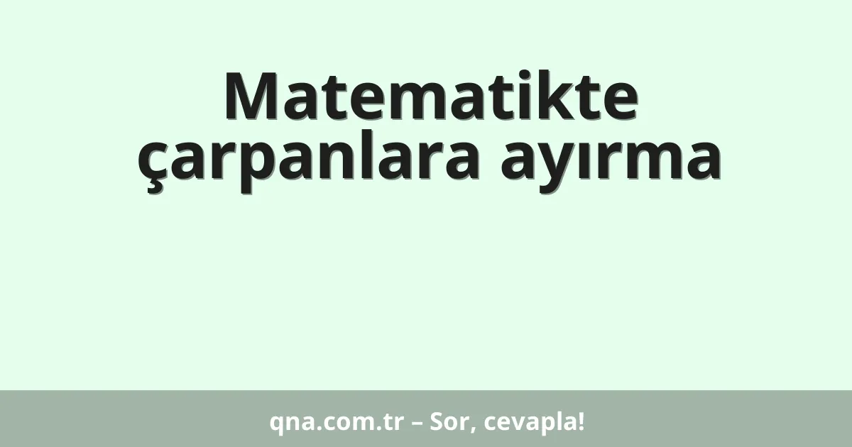 Matematikte çarpanlara ayırma