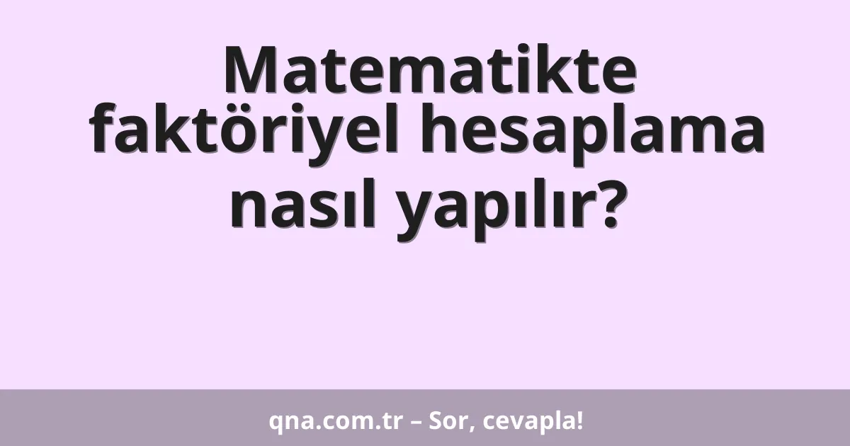 Matematikte faktöriyel hesaplama