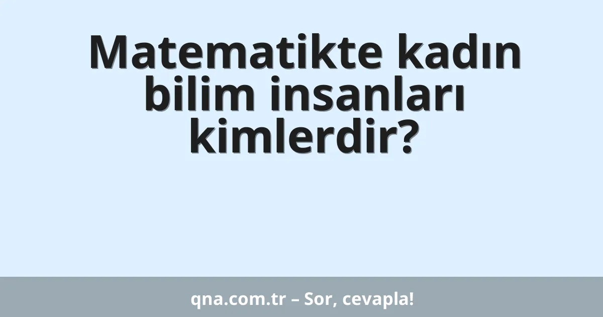 Matematikte kadın bilim insanları kimlerdir?