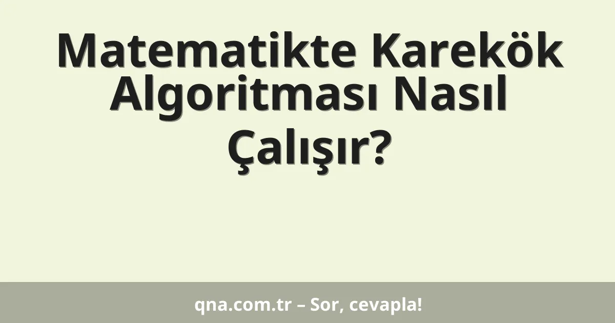 Matematikte Karekök Algoritması Nasıl Çalışır?