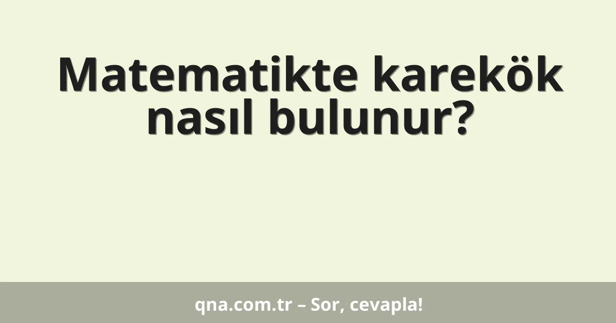 Matematikte karekök nasıl bulunur?