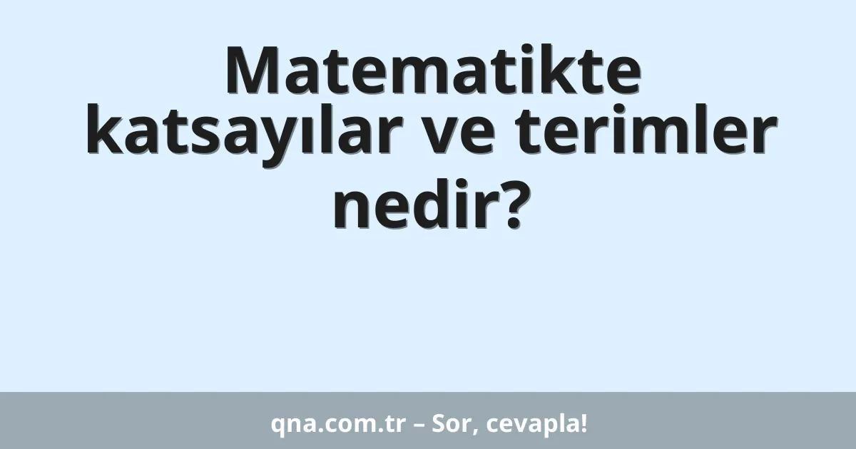 Matematikte katsayılar ve terimler nedir?