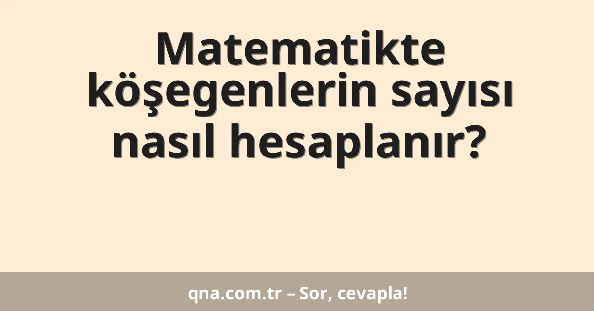 Matematikte köşegenlerin sayısı nasıl hesaplanır?