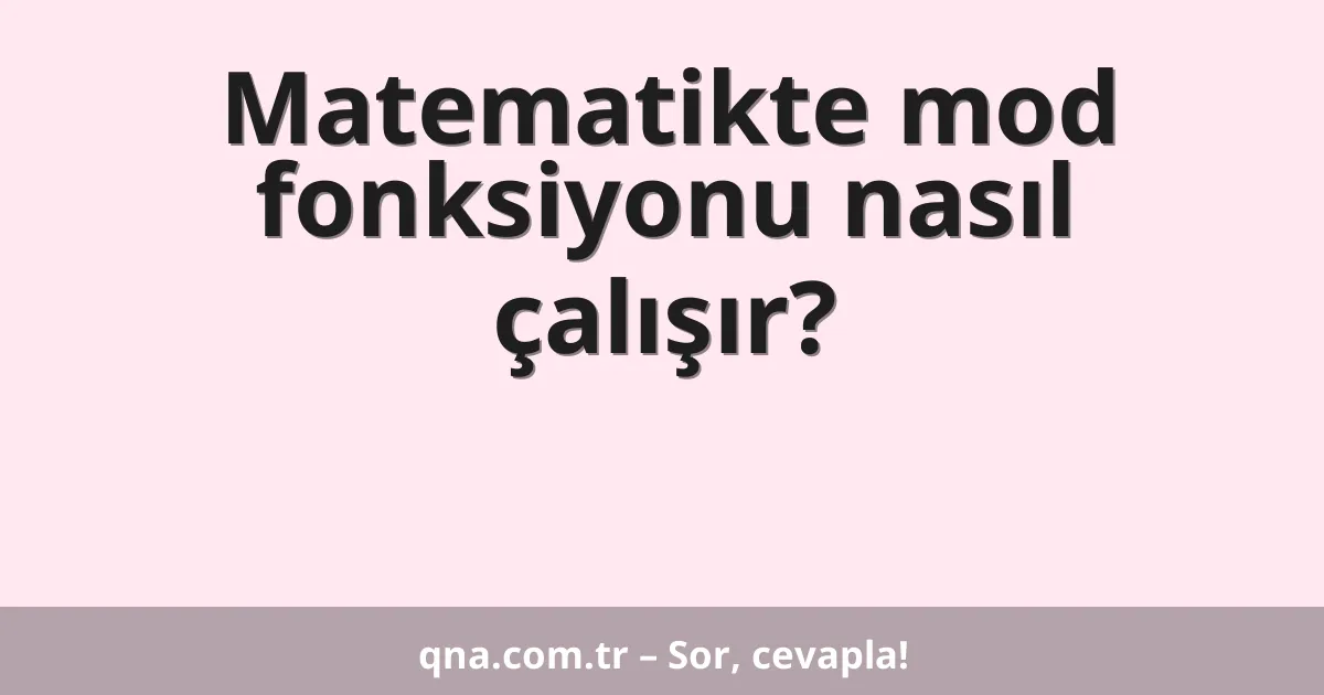 Matematikte mod fonksiyonu nasıl çalışır?