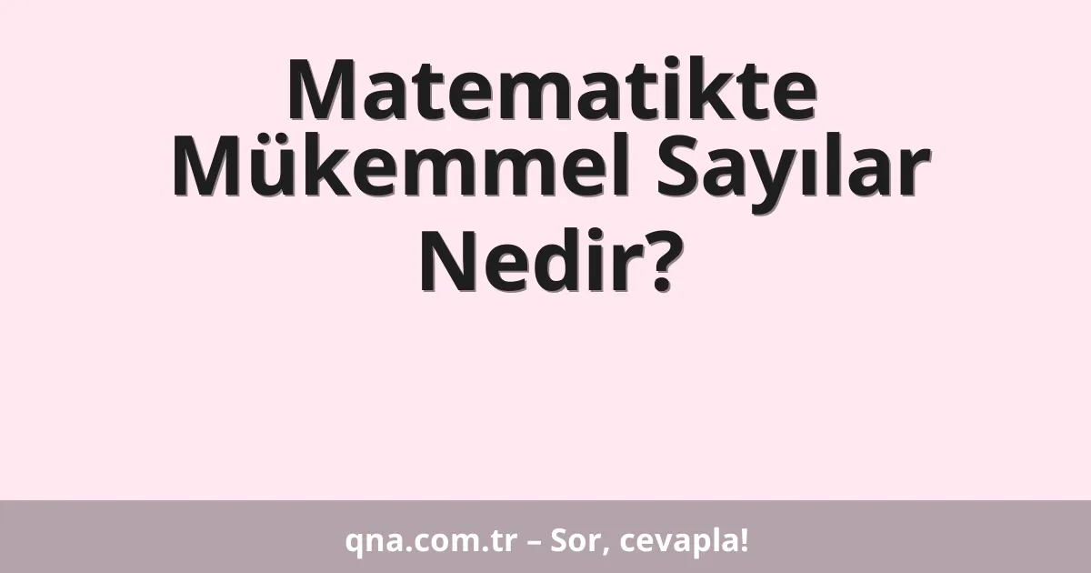 Matematikte Mükemmel Sayılar Nedir?