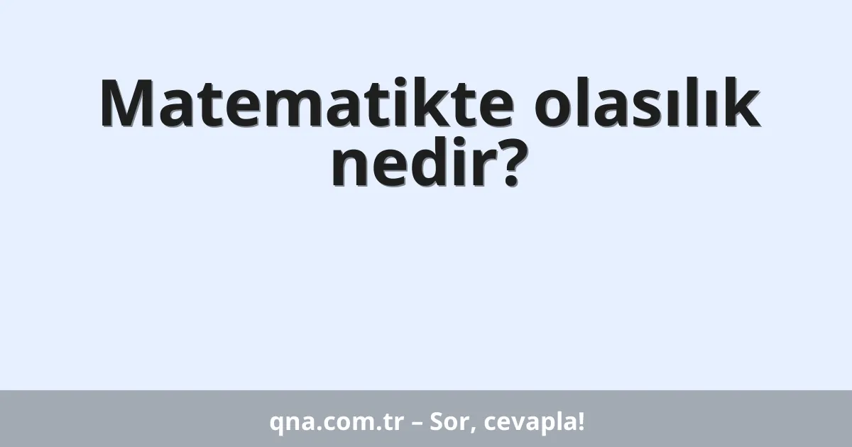 Matematikte olasılık nedir?