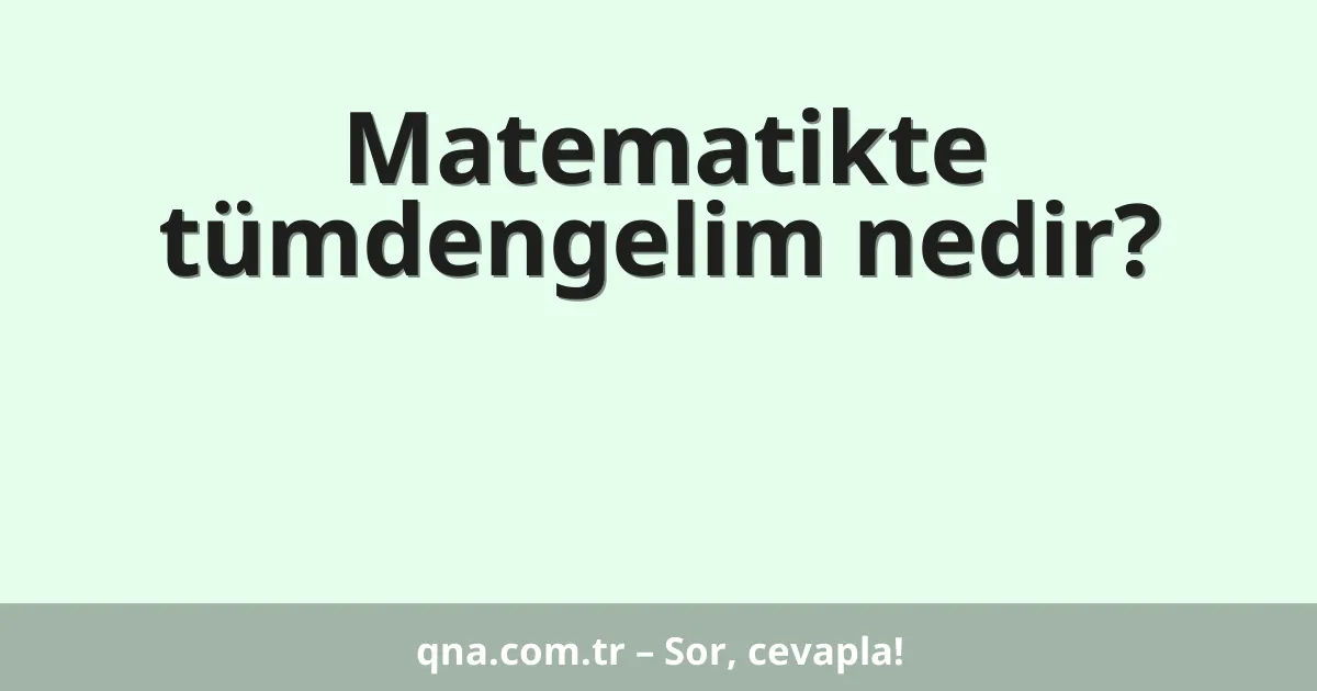 Matematikte tümdengelim nedir?