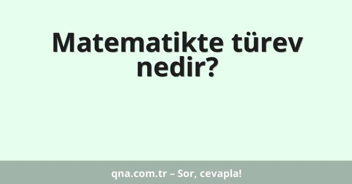 Matematikte türev nedir?