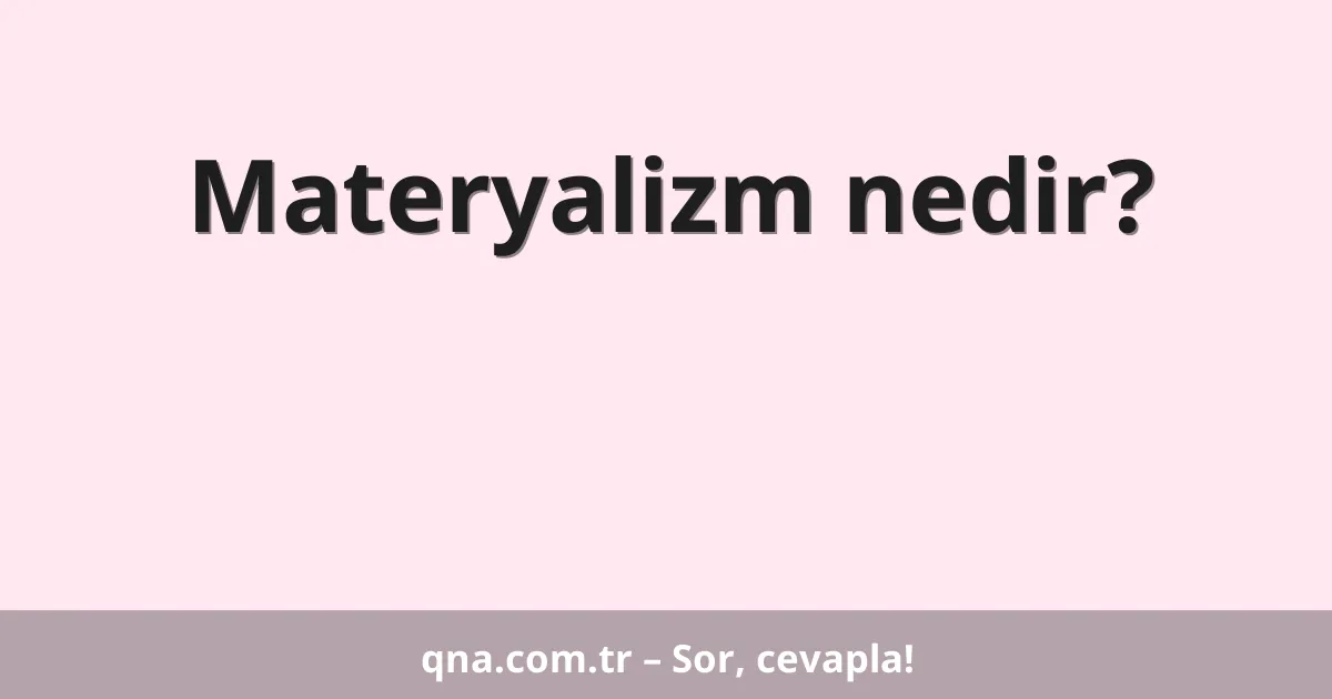 Materyalizm nedir?