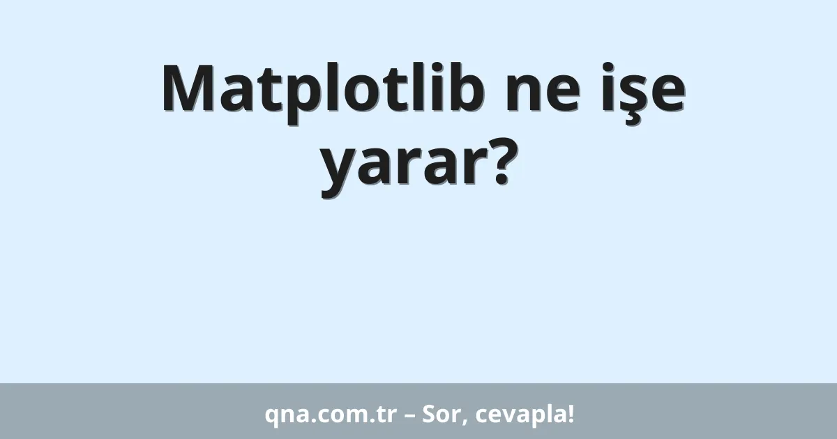 Matplotlib ne işe yarar?