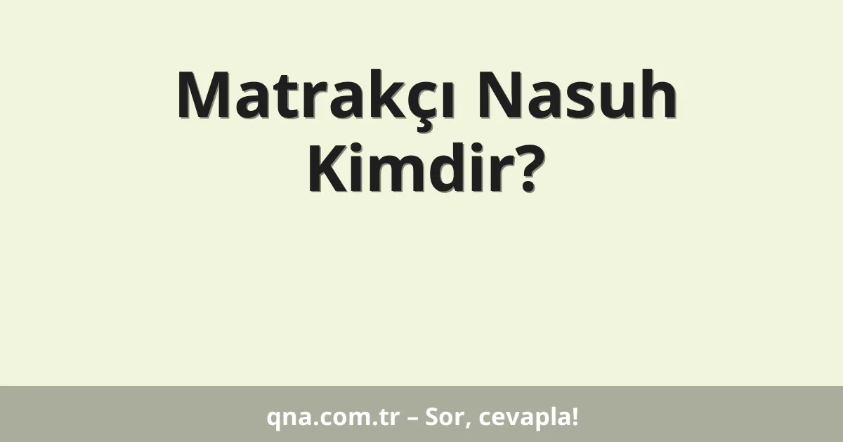 Matrakçı Nasuh Kimdir?
