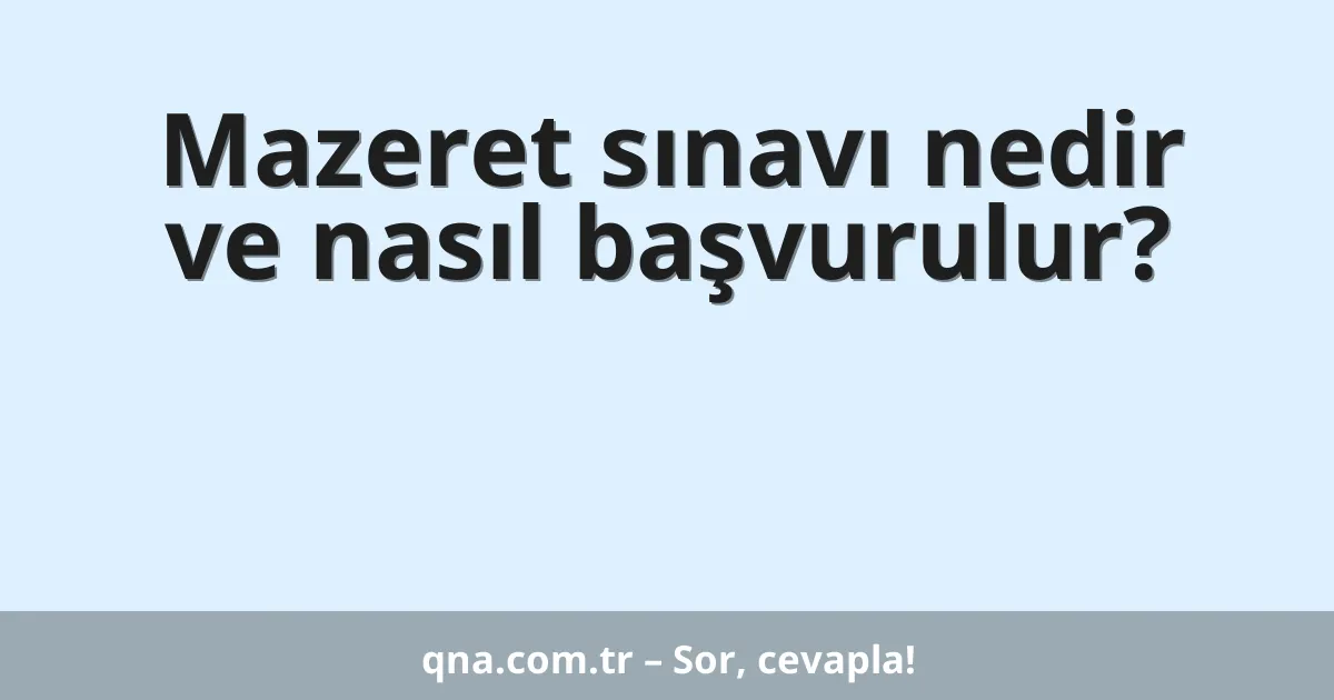 Mazeret sınavı nedir ve nasıl başvurulur?