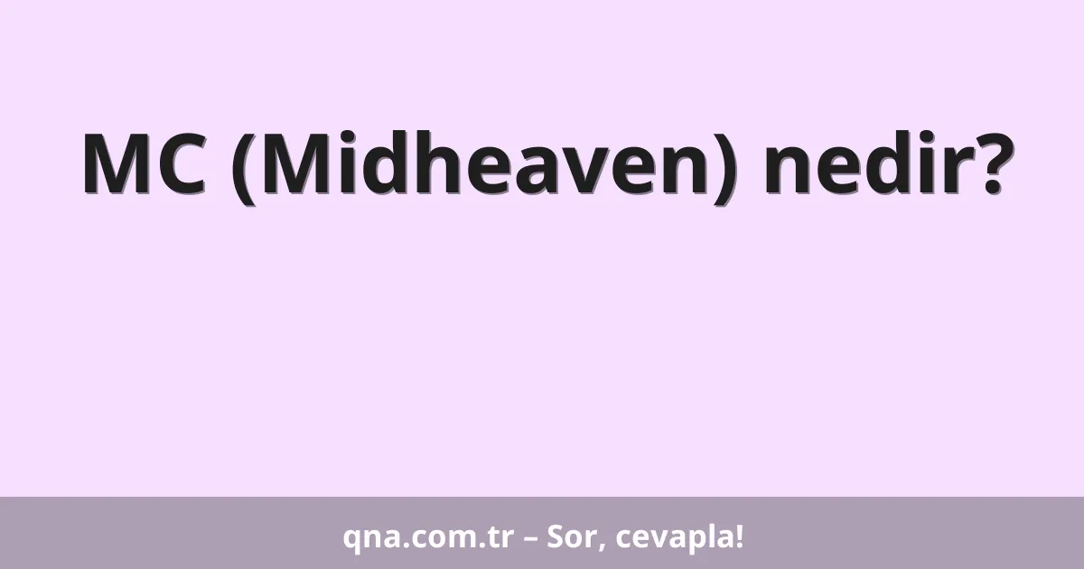 MC (Midheaven) nedir?