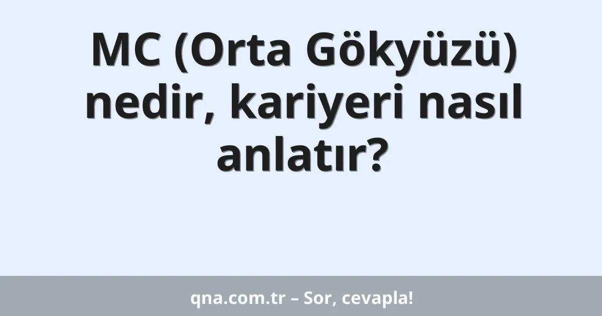 MC (Orta Gökyüzü) nedir, kariyeri nasıl anlatır?