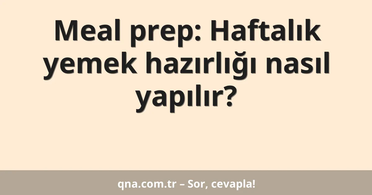 Meal prep: Haftalık yemek hazırlığı nasıl yapılır?