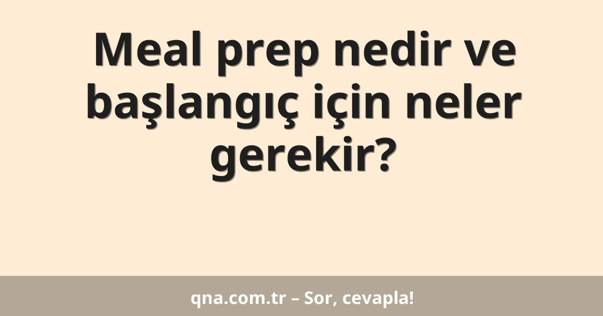 Meal prep nedir ve başlangıç için neler gerekir?