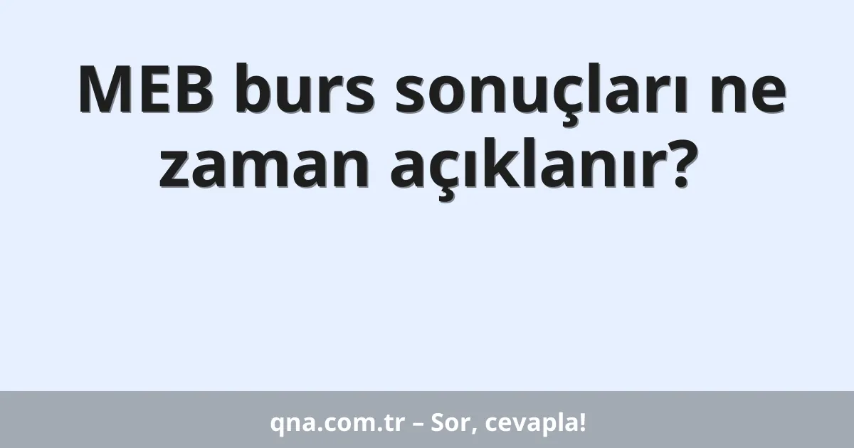 MEB burs sonuçları ne zaman açıklanır?