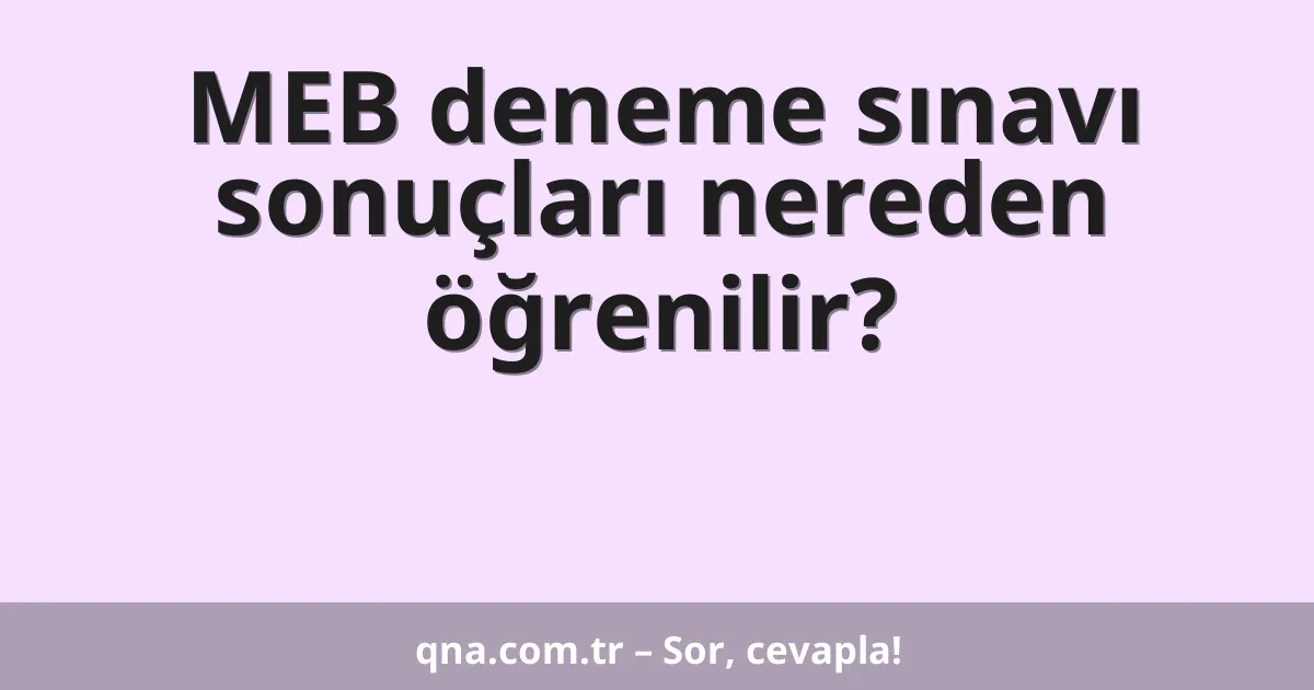 MEB deneme sınavı sonuçları nereden öğrenilir?