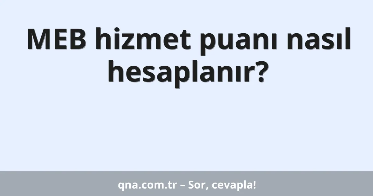 MEB hizmet puanı nasıl hesaplanır?
