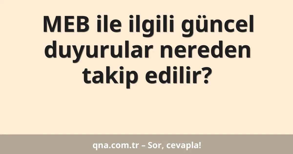 MEB ile ilgili güncel duyurular nereden takip edilir?