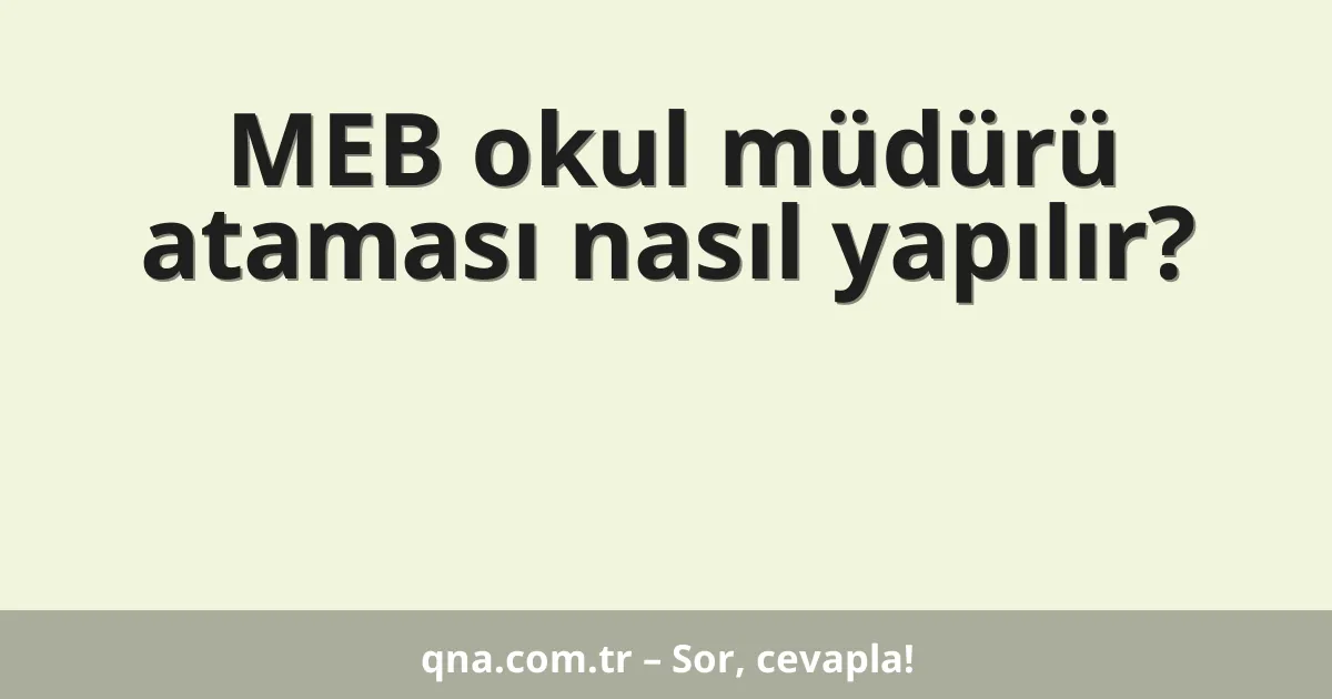 MEB okul müdürü ataması nasıl yapılır?