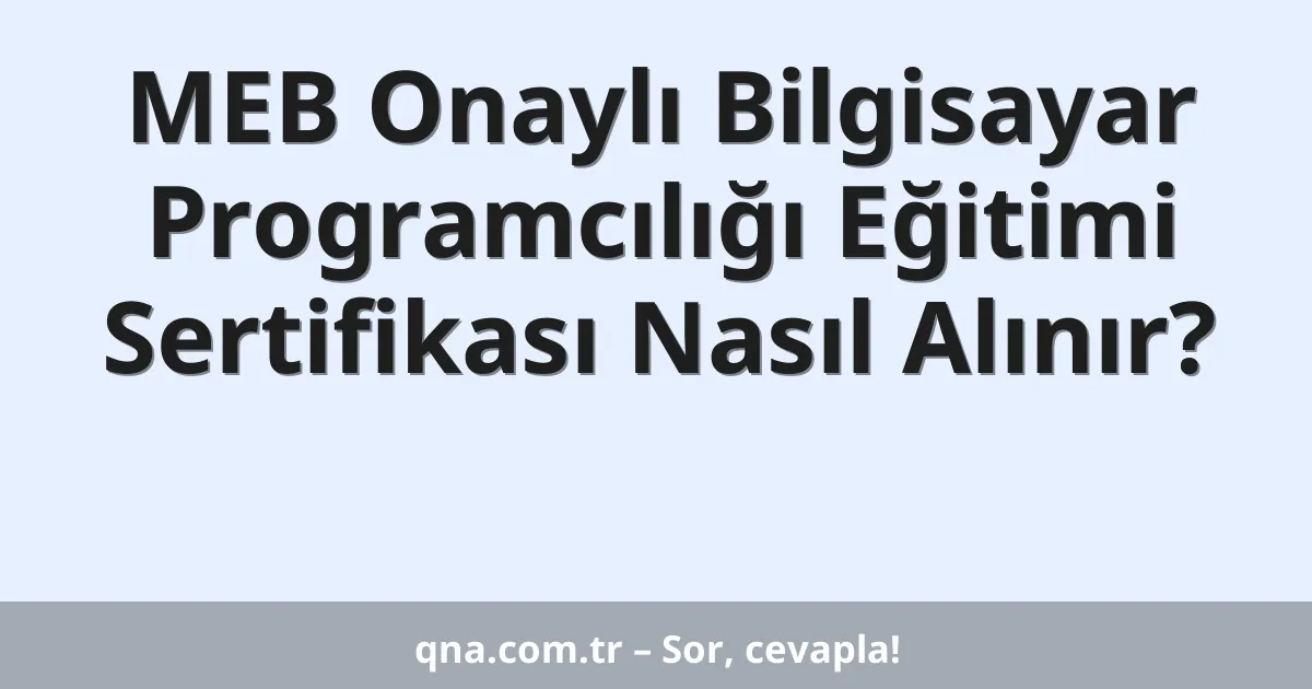 MEB Onaylı Bilgisayar Programcılığı Eğitimi Sertifikası Nasıl Alınır?