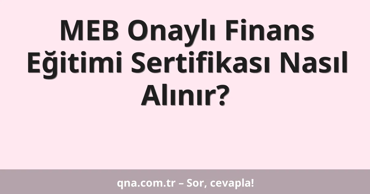 MEB Onaylı Finans Eğitimi Sertifikası Nasıl Alınır?